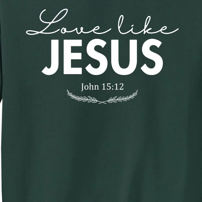 Love Like Jesus John 15:12 Christianity Sweatshirt