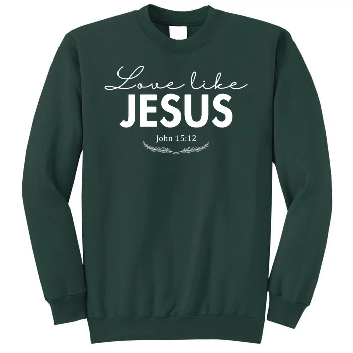 Love Like Jesus John 15:12 Christianity Sweatshirt