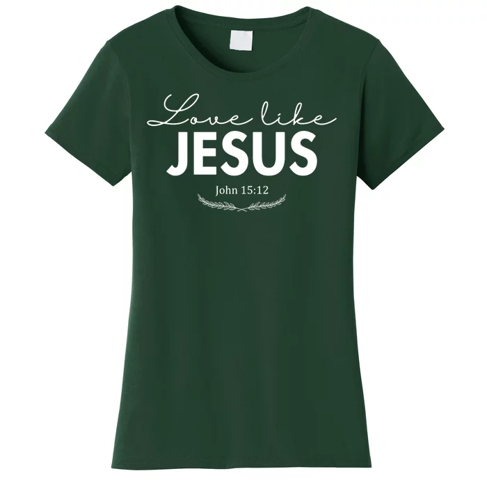 Love Like Jesus John 15:12 Christianity Women's T-Shirt