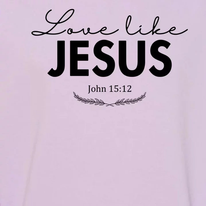 Love Like Jesus John 15:12 Christianity Garment-Dyed Sweatshirt