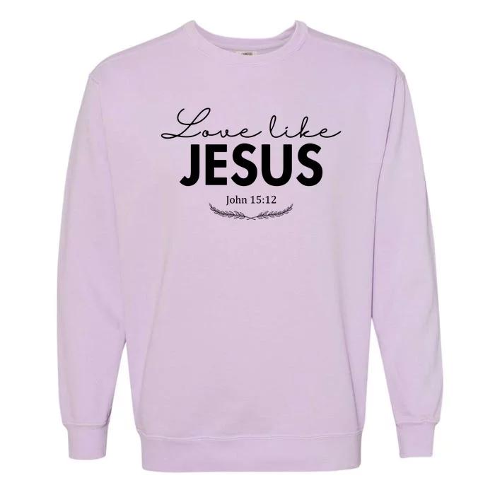 Love Like Jesus John 15:12 Christianity Garment-Dyed Sweatshirt