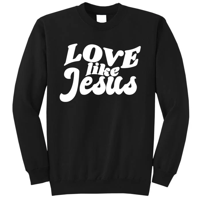 Love Like Jesus Religious God Christian Words On Back Sweatshirt