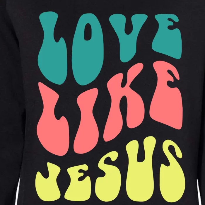 Love Like Jesus Religious God Christian Womens California Wash Sweatshirt