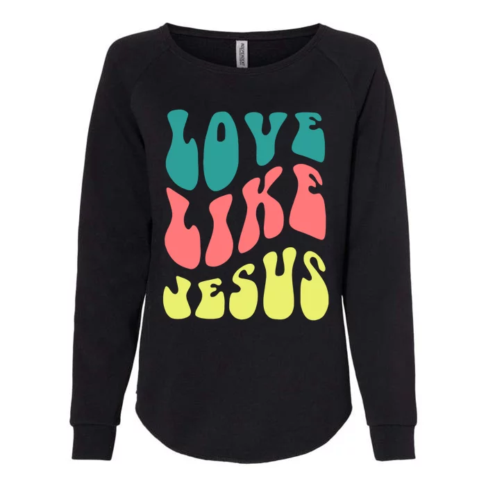 Love Like Jesus Religious God Christian Womens California Wash Sweatshirt