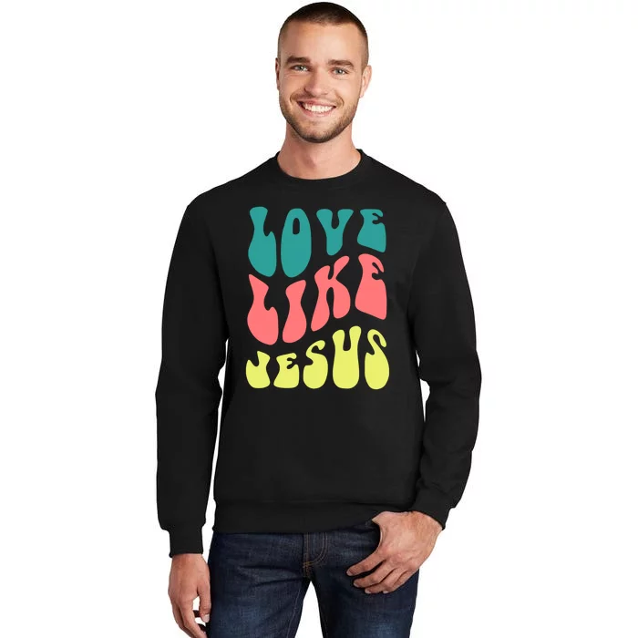 Love Like Jesus Religious God Christian Tall Sweatshirt