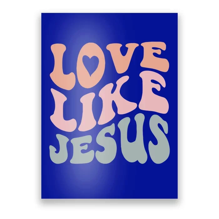 Love Like Jesus God Christian Gift Poster