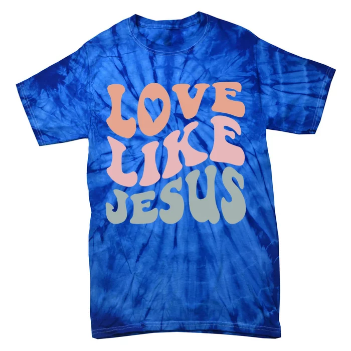 Love Like Jesus God Christian Gift Tie-Dye T-Shirt