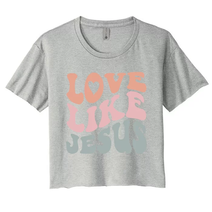 Love Like Jesus God Christian Gift Women's Crop Top Tee