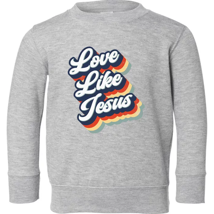 Love Like Jesus Retro Vintage Toddler Sweatshirt