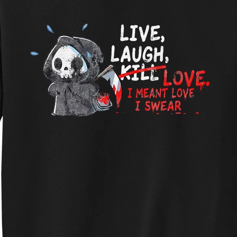 Live Laugh Kill Love I Meant Love I Swear Death Sweatshirt