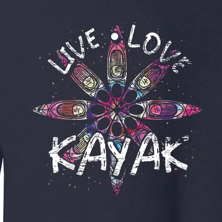 Live Love Kayak Canoe Paddling Kayaker Sport Kayaking Toddler Sweatshirt