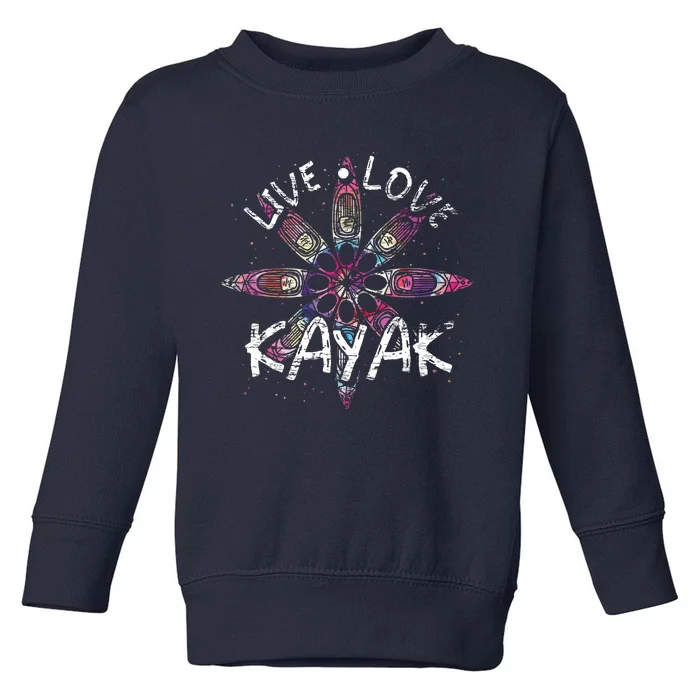 Live Love Kayak Canoe Paddling Kayaker Sport Kayaking Toddler Sweatshirt