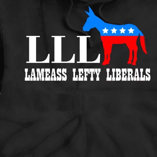 LLL - Lameass Lefty Liberals Anti Liberal Tie Dye Hoodie