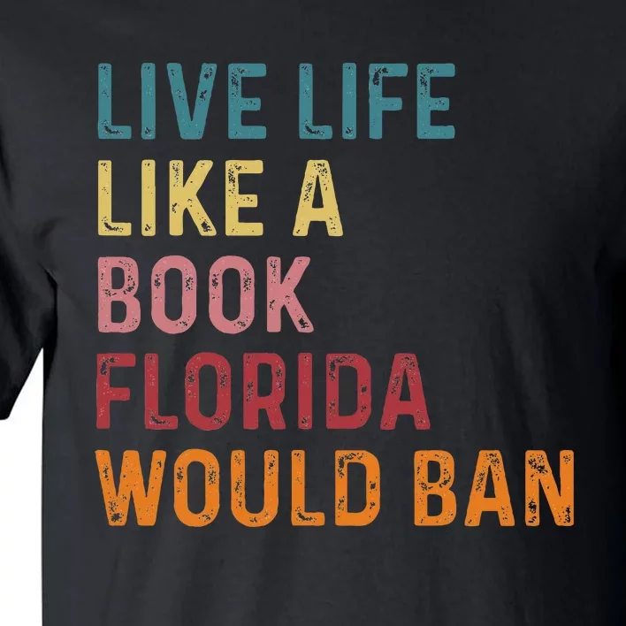 Live Life Like A Book Florida Would Ban Feminist Tall T-Shirt