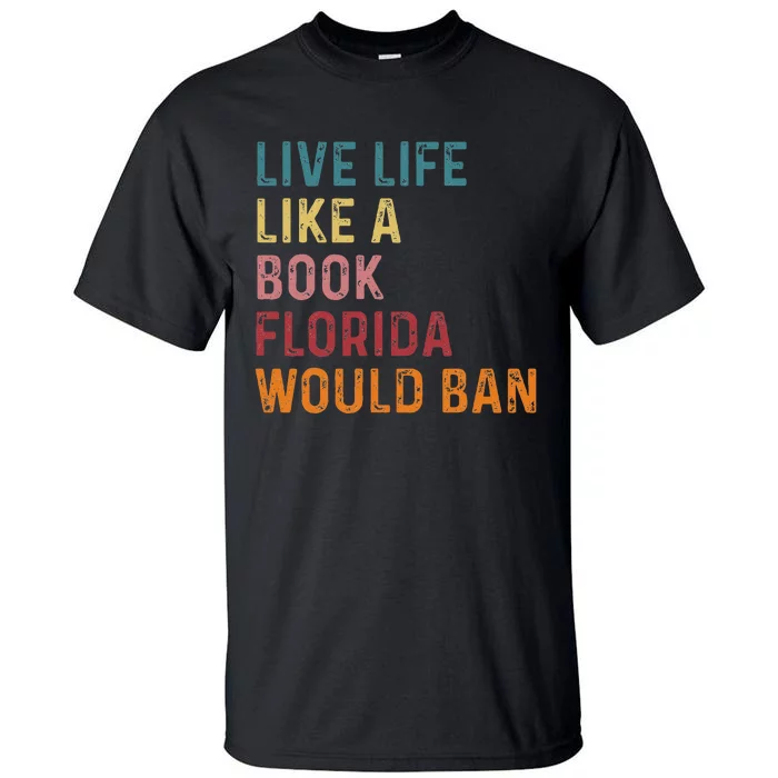 Live Life Like A Book Florida Would Ban Feminist Tall T-Shirt