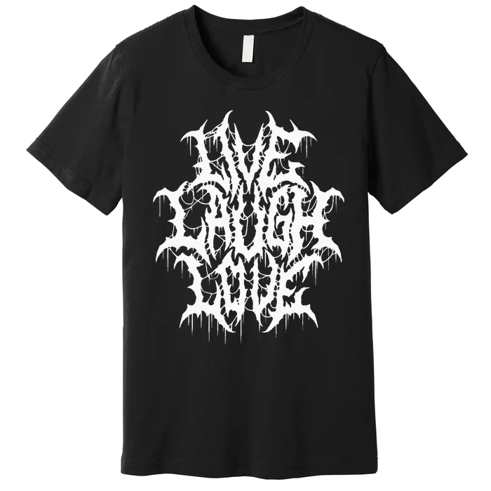 Live Laugh Love Black Metal Parody Funny Typography Premium T-Shirt