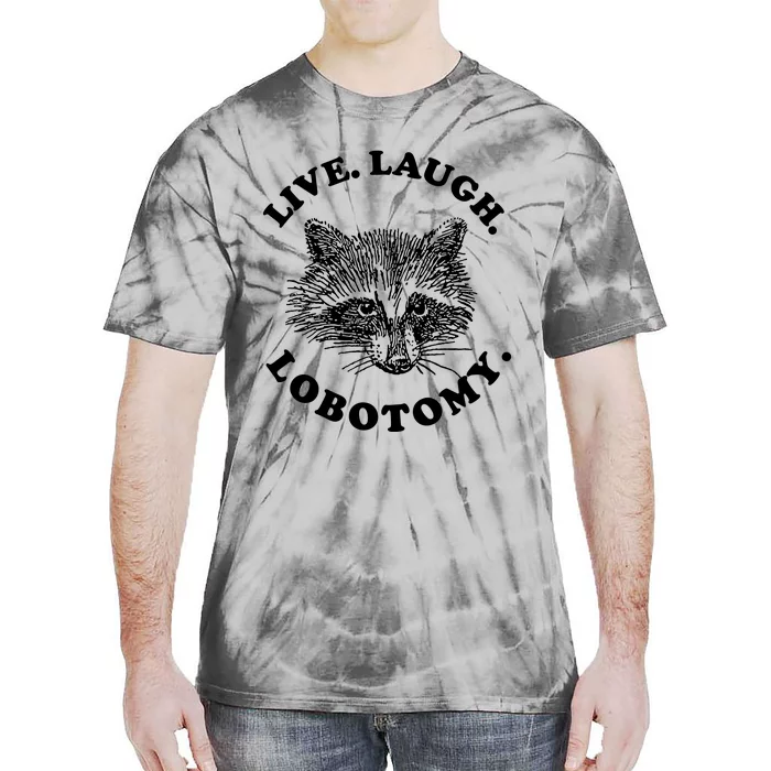 Live Laugh Lobotomy Raccoon Meme Tie-Dye T-Shirt