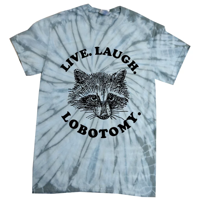 Live Laugh Lobotomy Raccoon Meme Tie-Dye T-Shirt