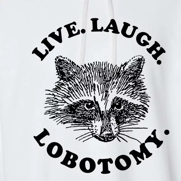 Live Laugh Lobotomy Raccoon Meme Garment-Dyed Fleece Hoodie