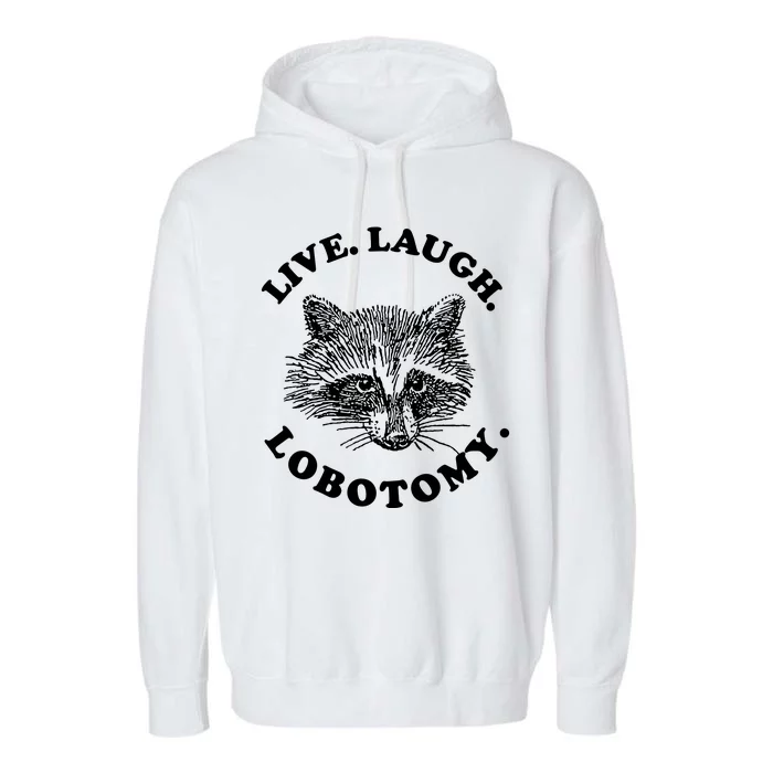 Live Laugh Lobotomy Raccoon Meme Garment-Dyed Fleece Hoodie