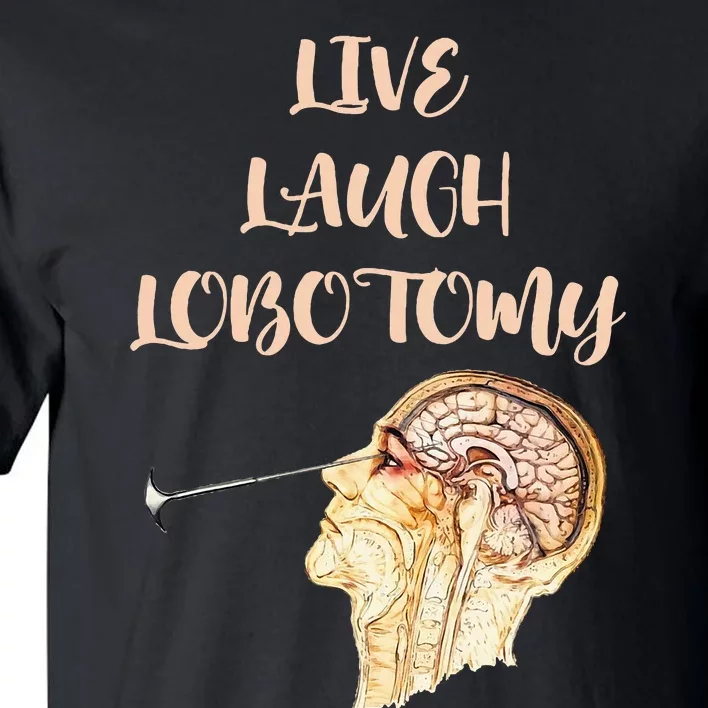 Live Laugh Lobotomy Tall T-Shirt