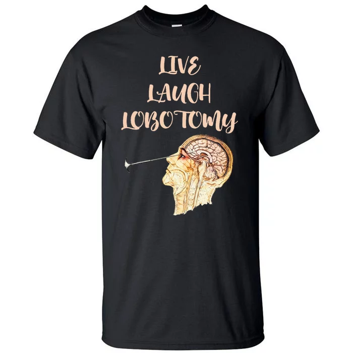 Live Laugh Lobotomy Tall T-Shirt