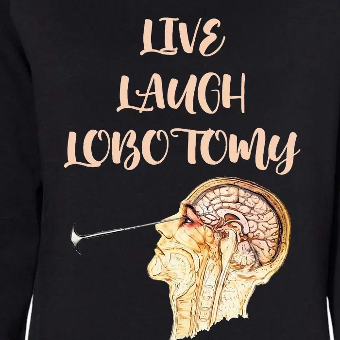 Live Laugh Lobotomy Womens California Wash Sweatshirt