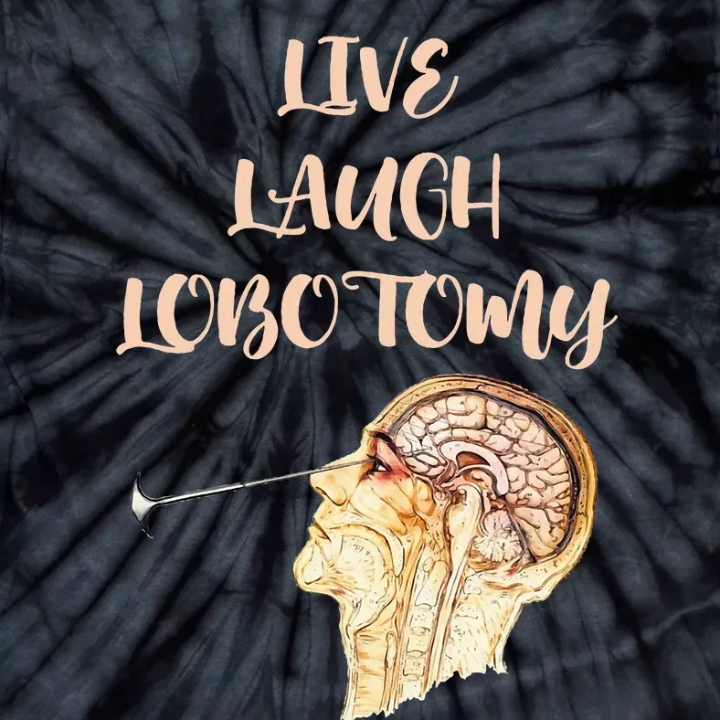 Live Laugh Lobotomy Tie-Dye T-Shirt