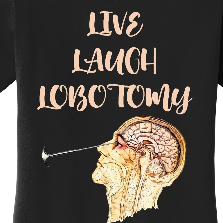 Live Laugh Lobotomy Women's T-Shirt