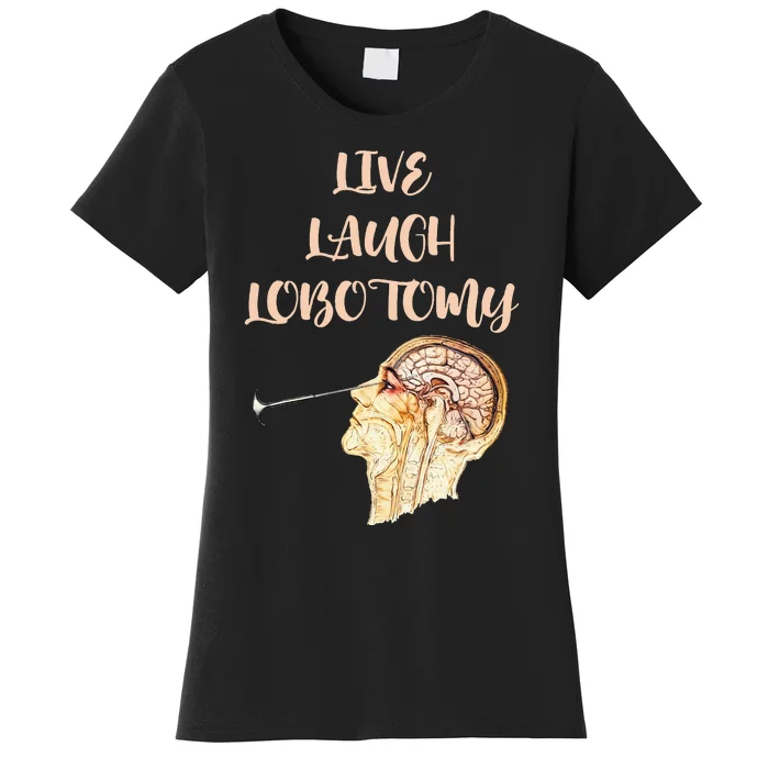 Live Laugh Lobotomy Women's T-Shirt