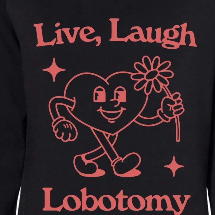 Live Laugh Lobotomy Womens California Wash Sweatshirt