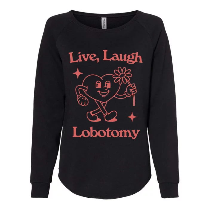 Live Laugh Lobotomy Womens California Wash Sweatshirt