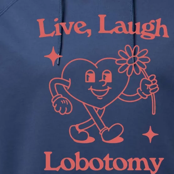 Live Laugh Lobotomy Performance Fleece Hoodie