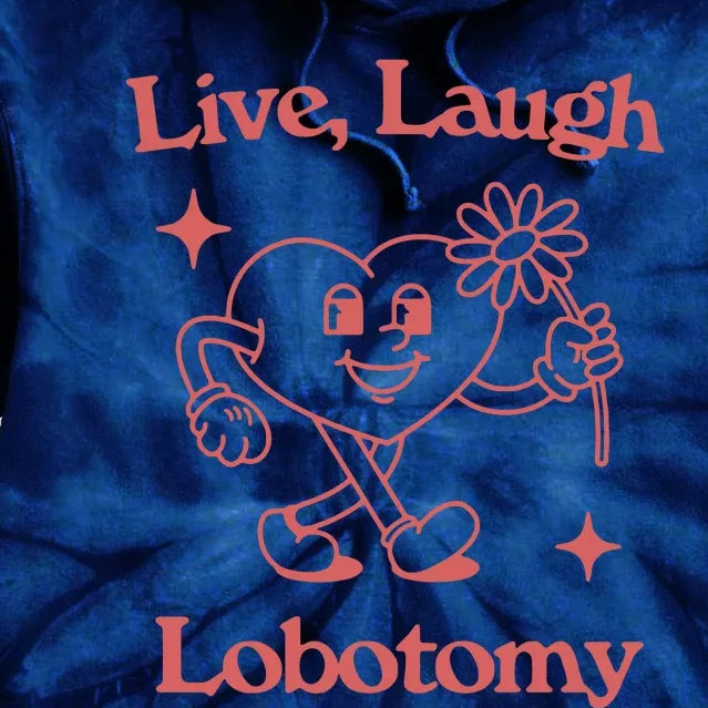 Live Laugh Lobotomy Tie Dye Hoodie