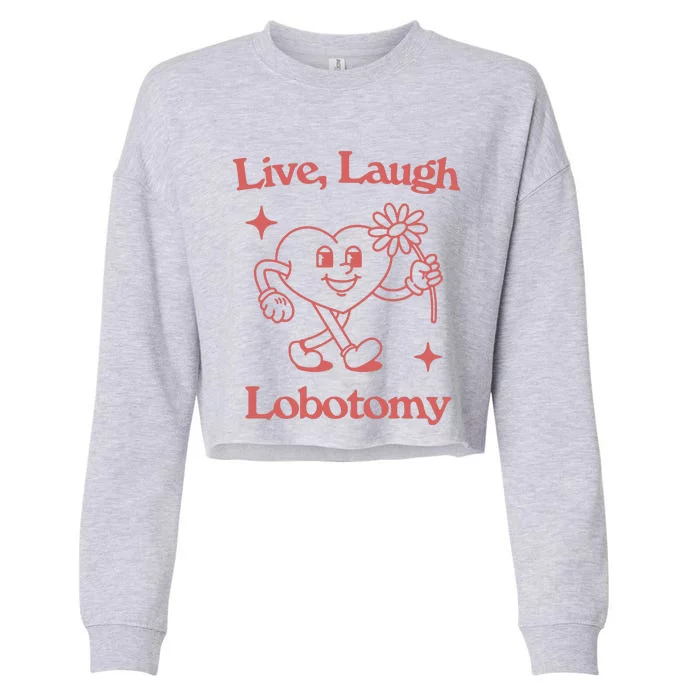 Live Laugh Lobotomy Cropped Pullover Crew