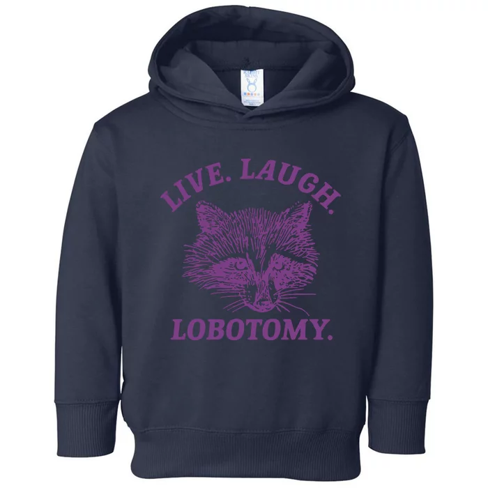 Live Laugh Lobotomy Meme Raccoon Toddler Hoodie