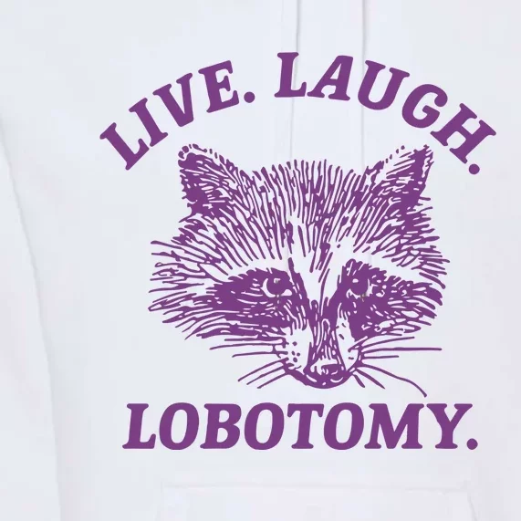 Live Laugh Lobotomy Meme Raccoon Premium Hoodie