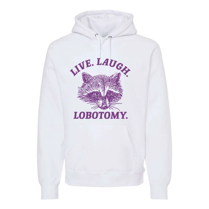 Live Laugh Lobotomy Meme Raccoon Premium Hoodie