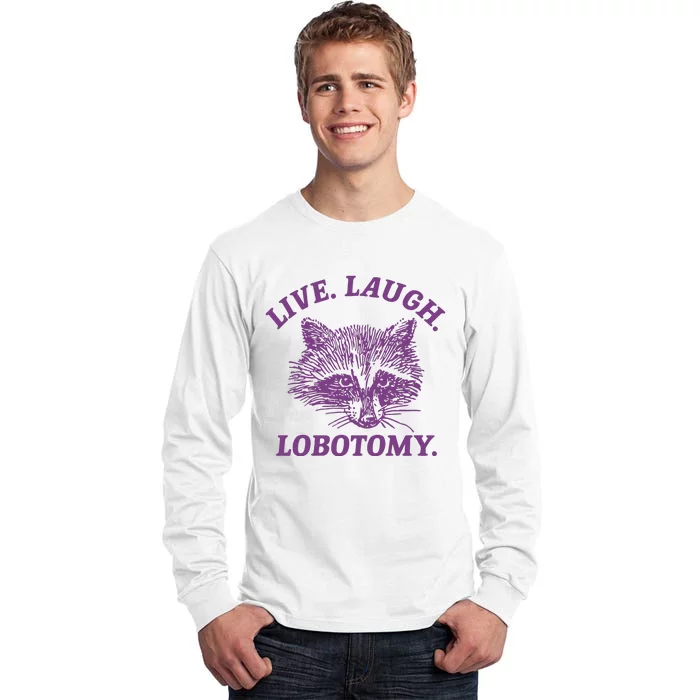 Live Laugh Lobotomy Meme Raccoon Tall Long Sleeve T-Shirt