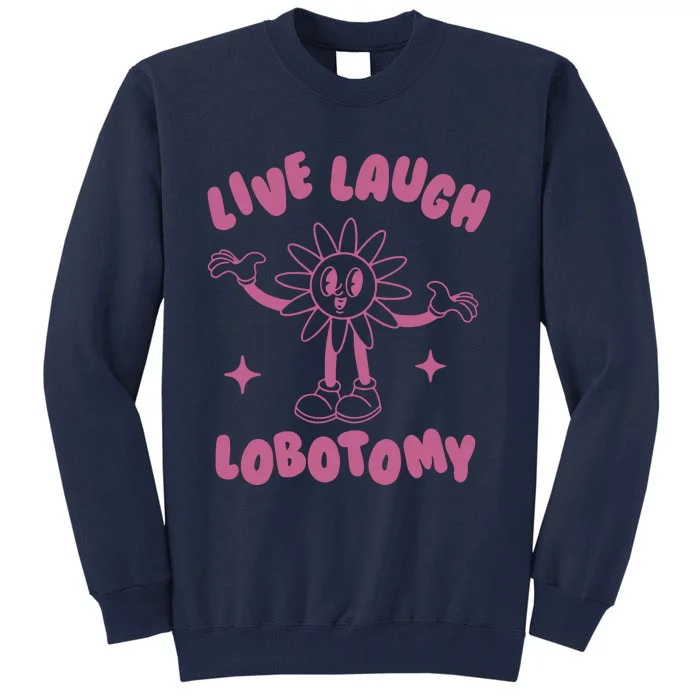 Live Laugh Lobotomy Vintage Cartoon Weird Tall Sweatshirt