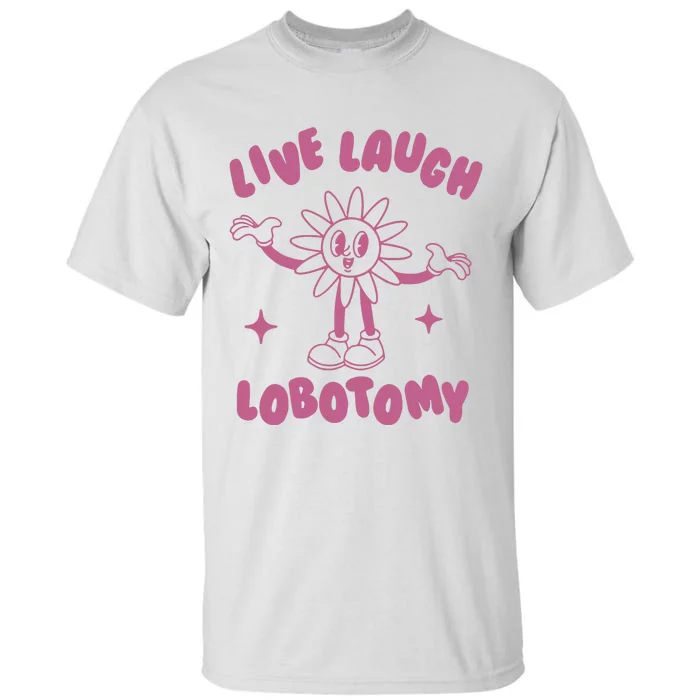 Live Laugh Lobotomy Vintage Cartoon Weird Tall T-Shirt