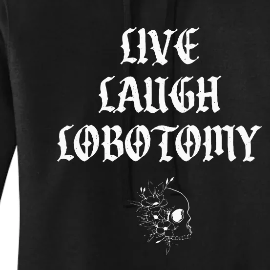 Live Laugh Lobotomy Funny Ironic Gothic Skull Rose Halloween Women's Pullover Hoodie