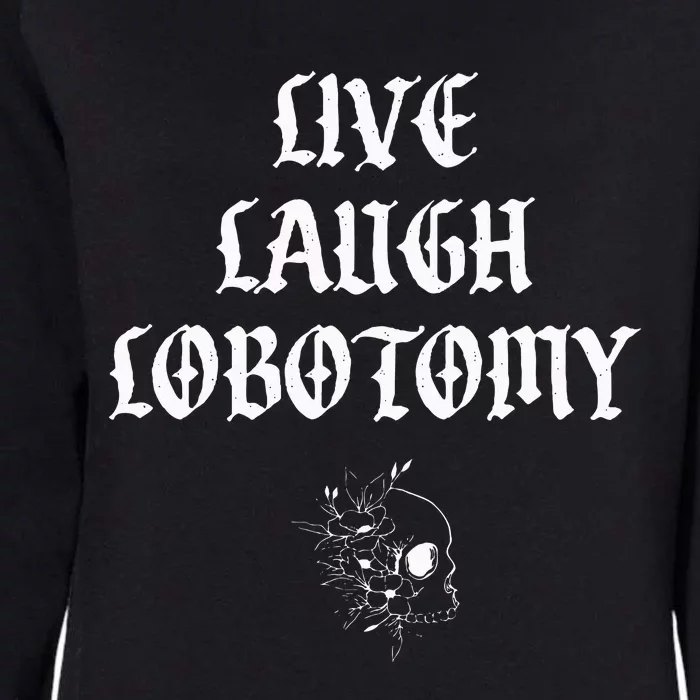 Live Laugh Lobotomy Funny Ironic Gothic Skull Rose Halloween Womens California Wash Sweatshirt