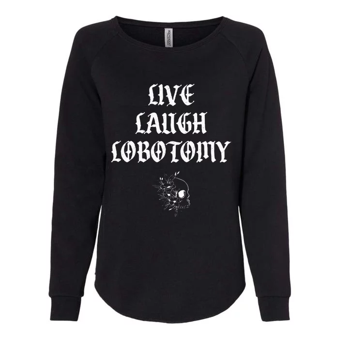 Live Laugh Lobotomy Funny Ironic Gothic Skull Rose Halloween Womens California Wash Sweatshirt