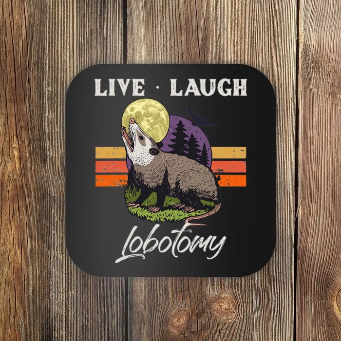 Live Laugh Lobotomy Opossum Funny Possum Lobotomies Coaster