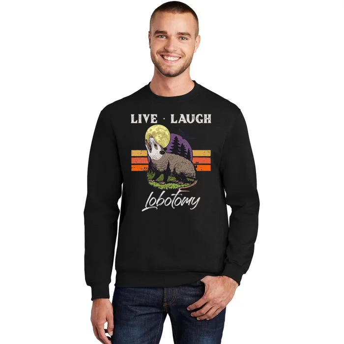 Live Laugh Lobotomy Opossum Funny Possum Lobotomies Tall Sweatshirt