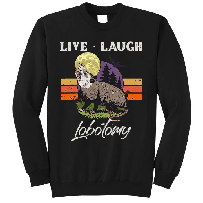 Live Laugh Lobotomy Opossum Funny Possum Lobotomies Tall Sweatshirt