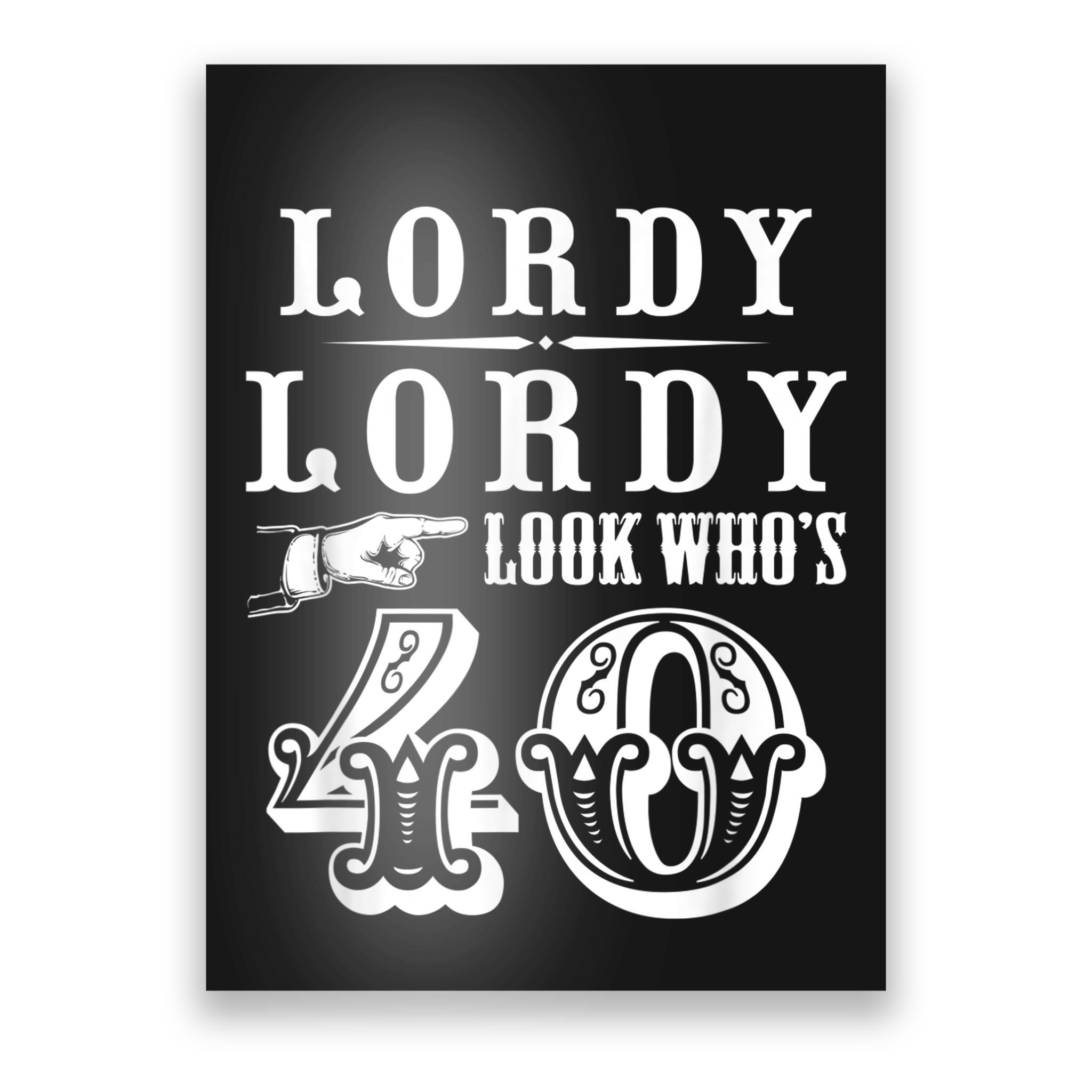 lordy-lordy-look-who-s-40-years-old-funny-40th-birthday-poster