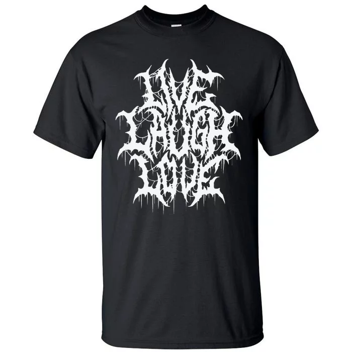 Live Laugh Love Black Metal Parody Funny Typography Tall T-Shirt