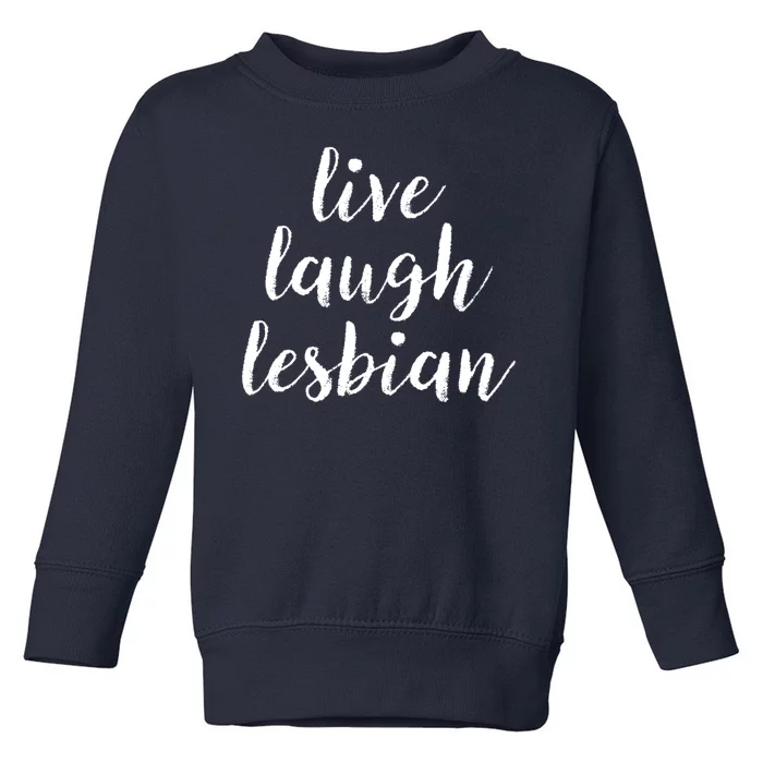 Live Laugh Lesbian Toddler Sweatshirt